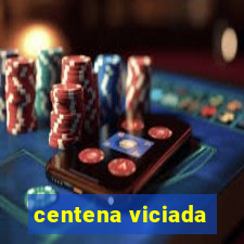 centena viciada